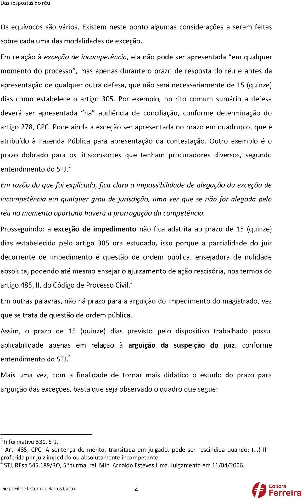 que não será necessariamente de 15 (quinze) dias como estabelece o artigo 305.