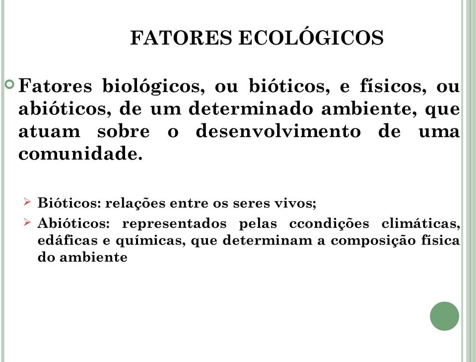 Bióticos: relações entre os seres vivos; Abióticos: representados pelas