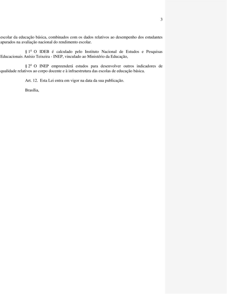 1 o O IDEB é calculado pelo Instituto Nacional de Estudos e Pesquisas Educacionais Anísio Teixeira - INEP, vinculado ao