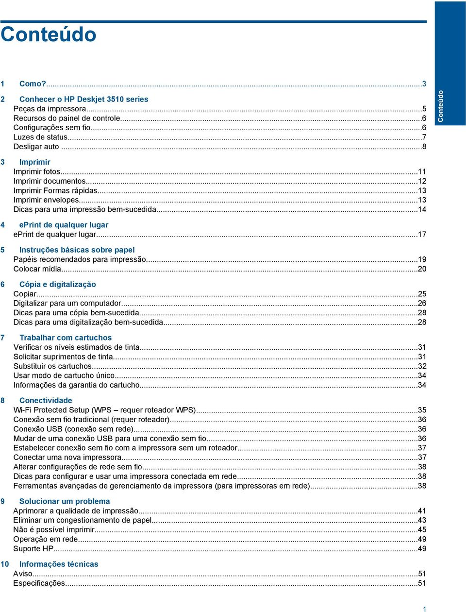 ..14 4 eprint de qualquer lugar eprint de qualquer lugar...17 5 Instruções básicas sobre papel Papéis recomendados para impressão...19 Colocar mídia...20 6 Cópia e digitalização Copiar.