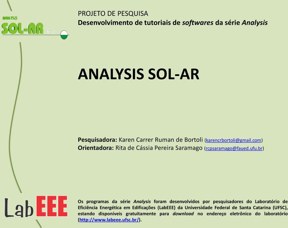 br) Os programas da série Analysis foram desenvolvidos por pesquisadores do Laboratório de Eficiência Energética em Edificações