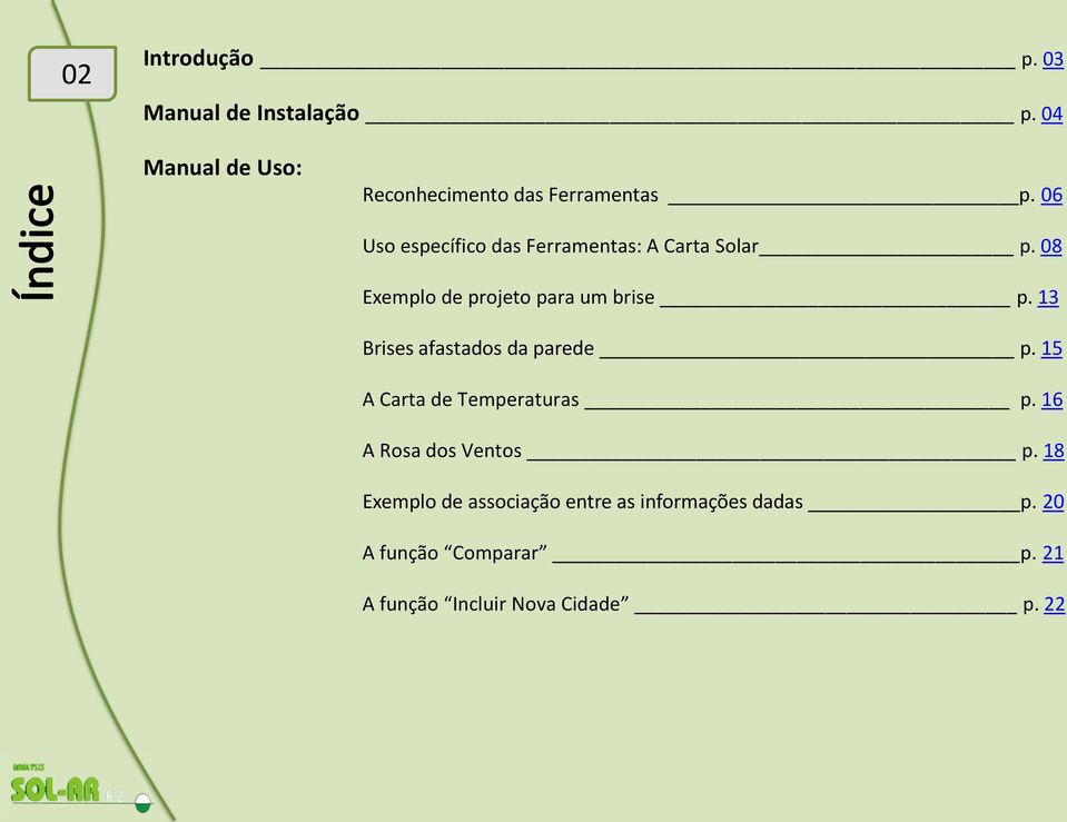 13 Brises afastados da parede p. 15 A Carta de Temperaturas p. 16 A Rosa dos Ventos p.