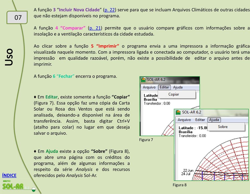 Ao clicar sobre a função 5 Imprimir o programa envia a uma impressora a informação gráfica visualizada naquele momento.