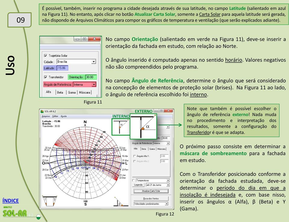 (que serão explicados adiante). No campo Orientação (salientado em verde na Figura 11), deve-se inserir a orientação da fachada em estudo, com relação ao Norte.