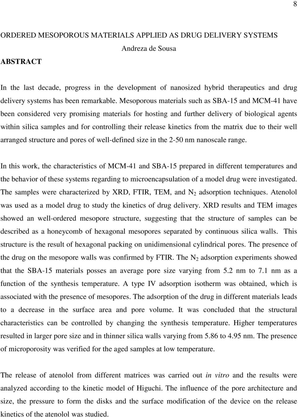 Mesoporous materials such as SBA-15 and MCM-41 have been considered very promising materials for hosting and further delivery of biological agents within silica samples and for controlling their