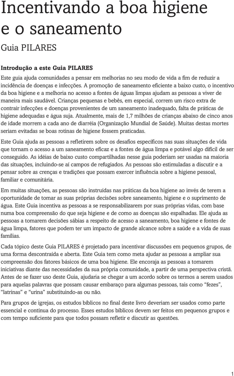 Crianças pequenas e bebês, em especial, correm um risco extra de contrair infecções e doenças provenientes de um saneamento inadequado, falta de práticas de higiene adequadas e água suja.