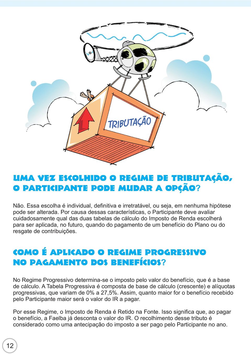 benefício do Plano ou do resgate de contribuições. Como é aplicado o Regime Progressivo no pagamento dos benefícios?