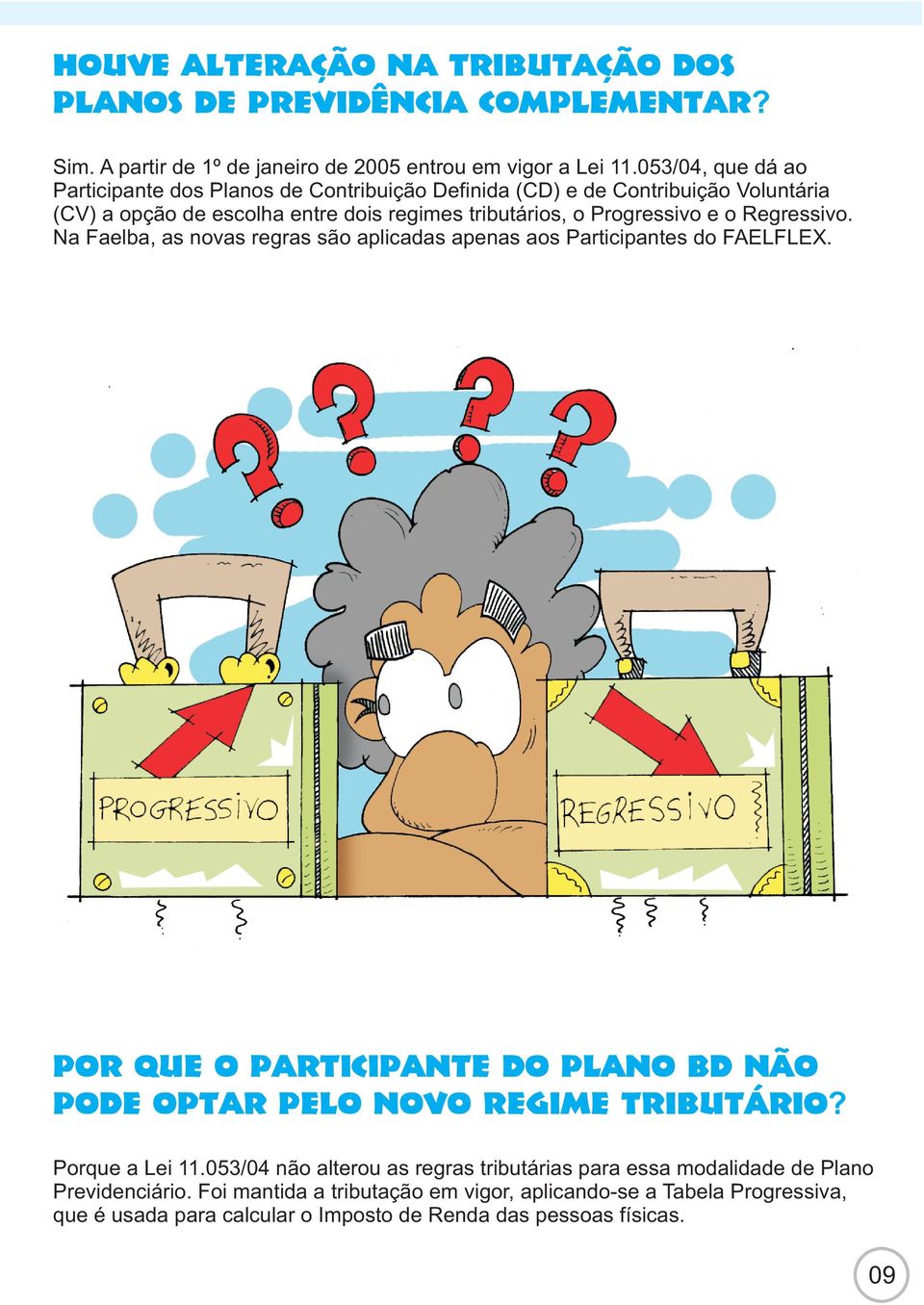 053/04, na Declaração que Anual, dá ao o Participante imposto pago dos na Planos fonte é de integral Contribuição e definitivo.