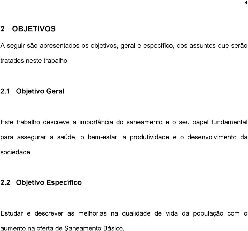 1 Objetivo Geral Este trabalho descreve a importância do saneamento e o seu papel fundamental para assegurar a