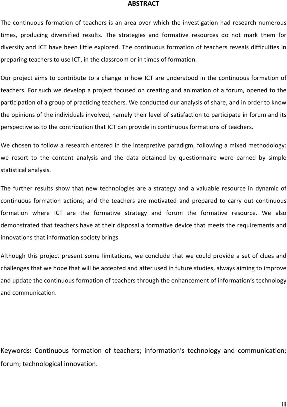 The continuous formation of teachers reveals difficulties in preparing teachers to use ICT, in the classroom or in times of formation.