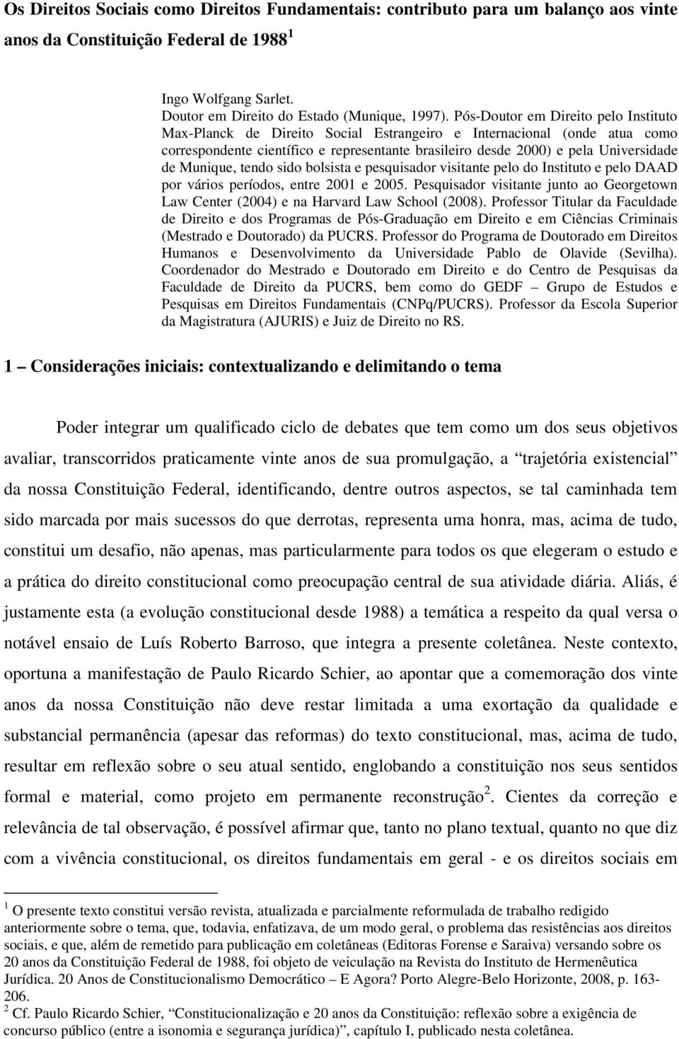 Munique, tendo sido bolsista e pesquisador visitante pelo do Instituto e pelo DAAD por vários períodos, entre 2001 e 2005.