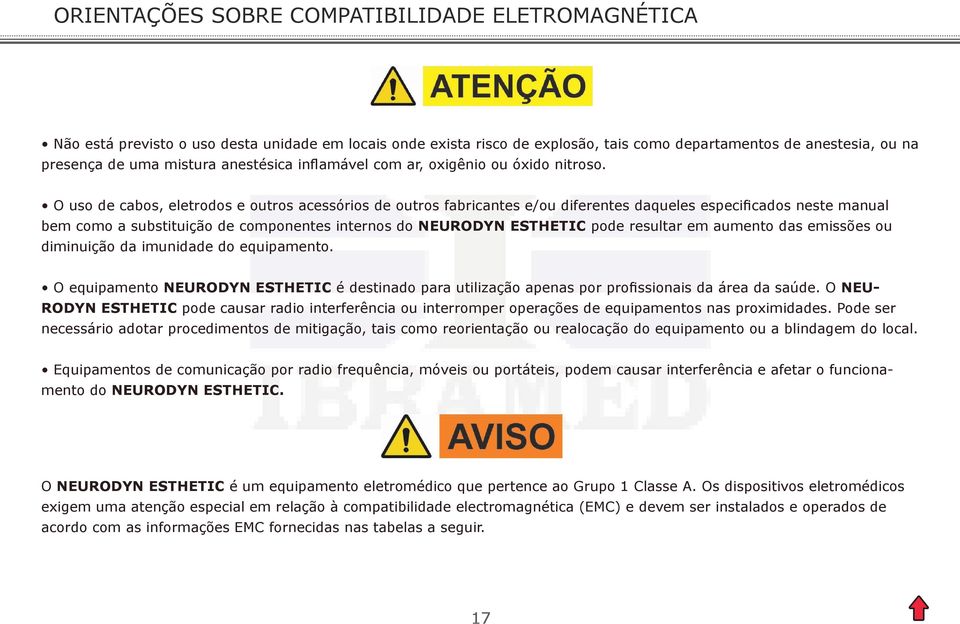 O uso de cabos, eletrodos e outros acessórios de outros fabricantes e/ou diferentes daqueles especificados neste manual bem como a substituição de componentes internos do NEURODYN ESTHETIC pode