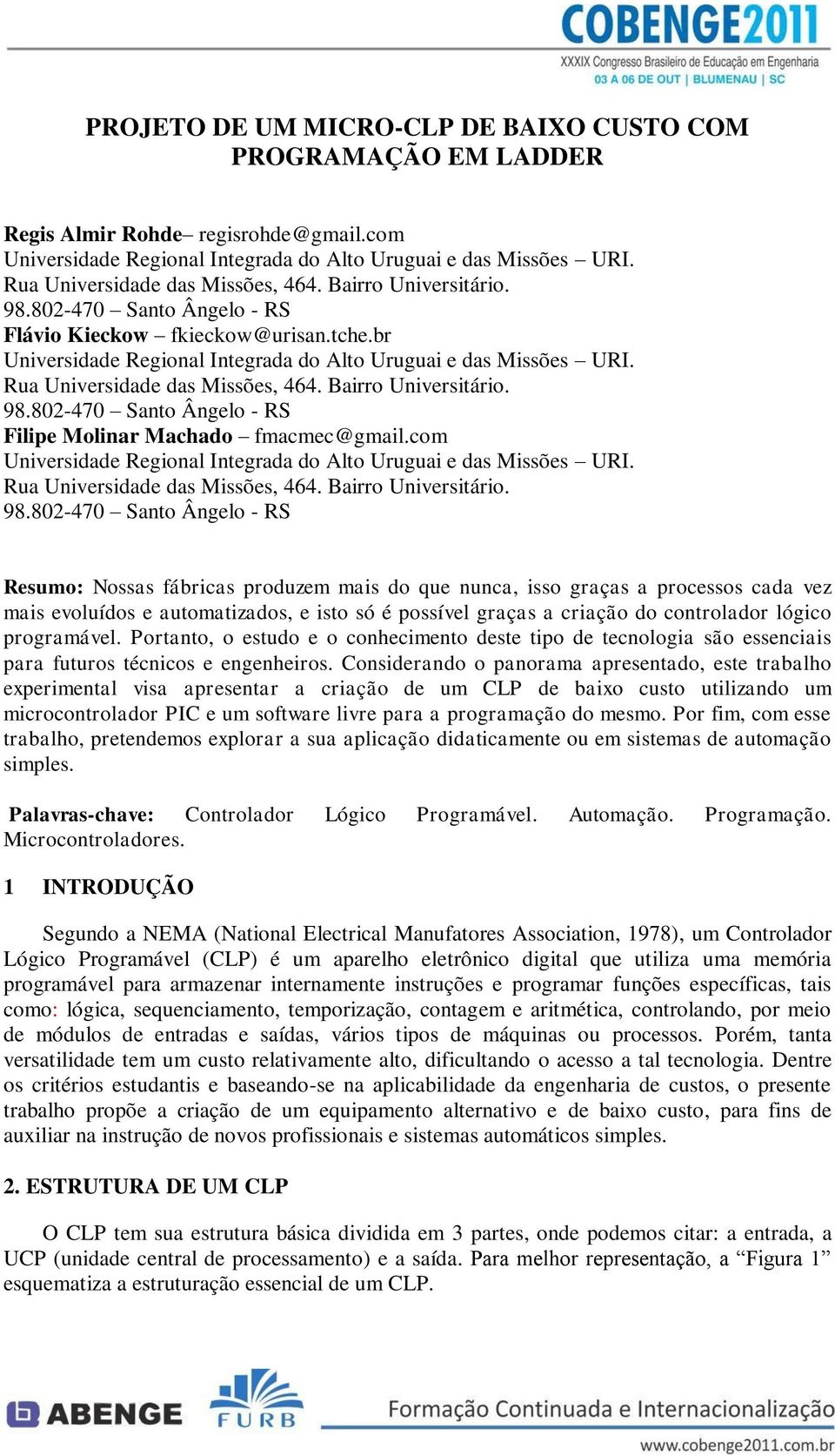 Rua Universidade das Missões, 464. Bairro Universitário. 98.802-470 Santo Ângelo - RS Filipe Molinar Machado fmacmec@gmail.com Universidade Regional Integrada do Alto Uruguai e das Missões URI.