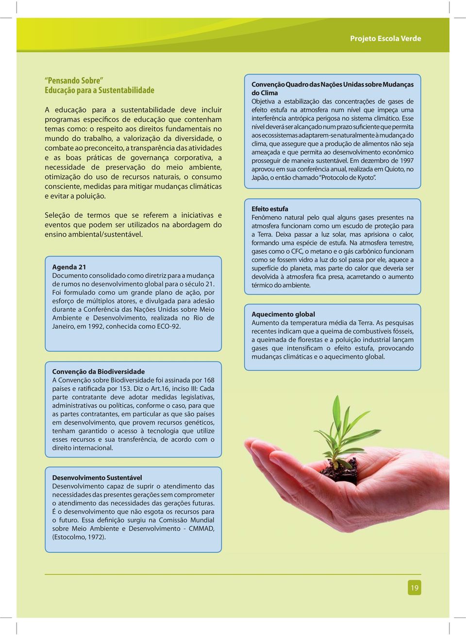 preservação do meio ambiente, otimização do uso de recursos naturais, o consumo consciente, medidas para mitigar mudanças climáticas e evitar a poluição.