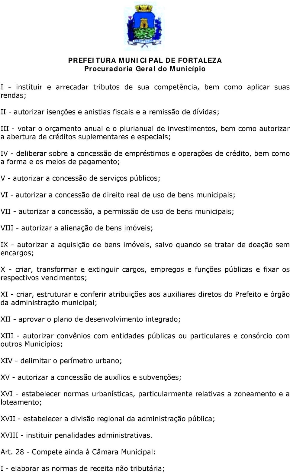 pagamento; V - autorizar a concessão de serviços públicos; VI - autorizar a concessão de direito real de uso de bens municipais; VII - autorizar a concessão, a permissão de uso de bens municipais;