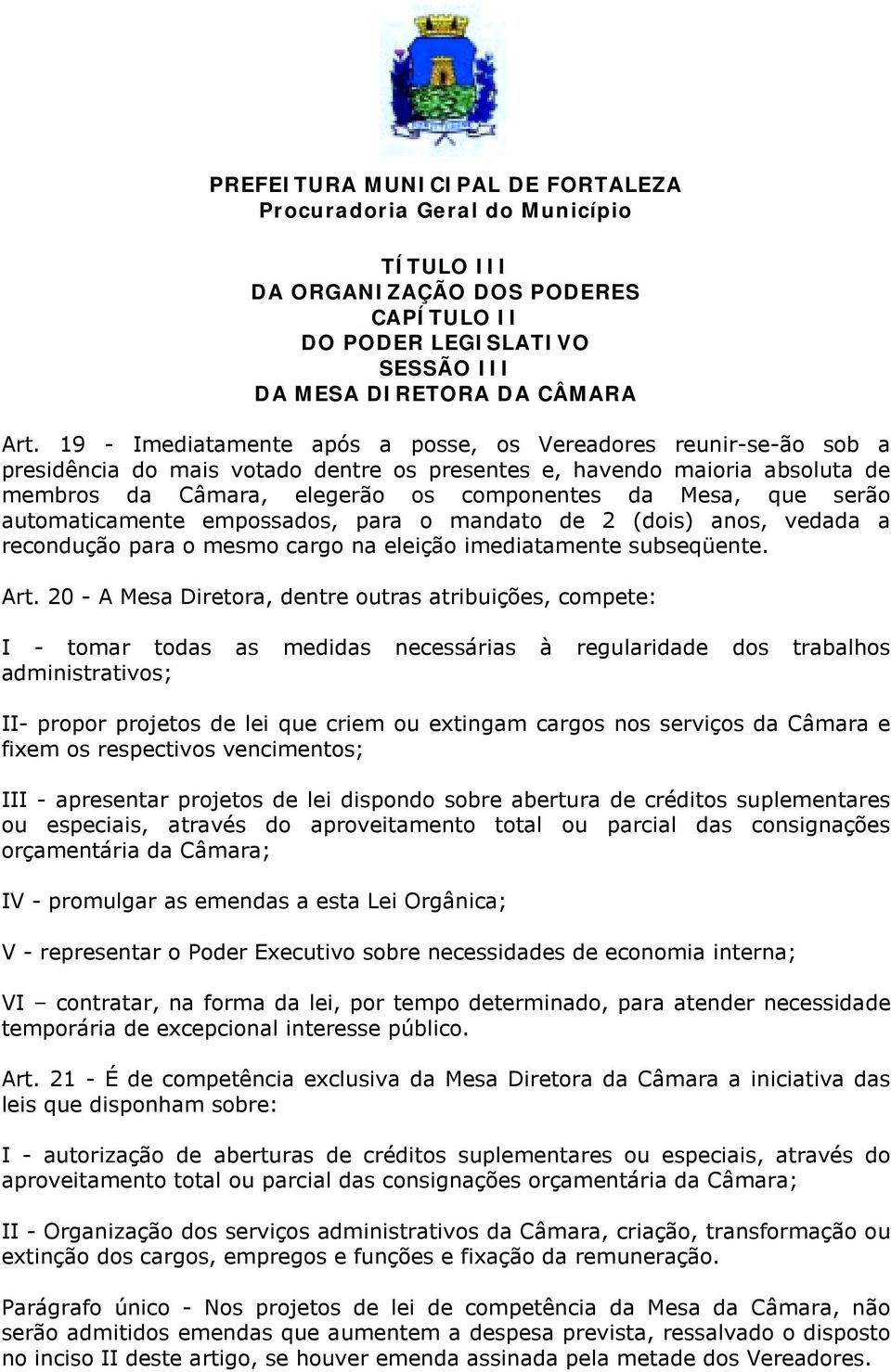 serão automaticamente empossados, para o mandato de 2 (dois) anos, vedada a recondução para o mesmo cargo na eleição imediatamente subseqüente. Art.