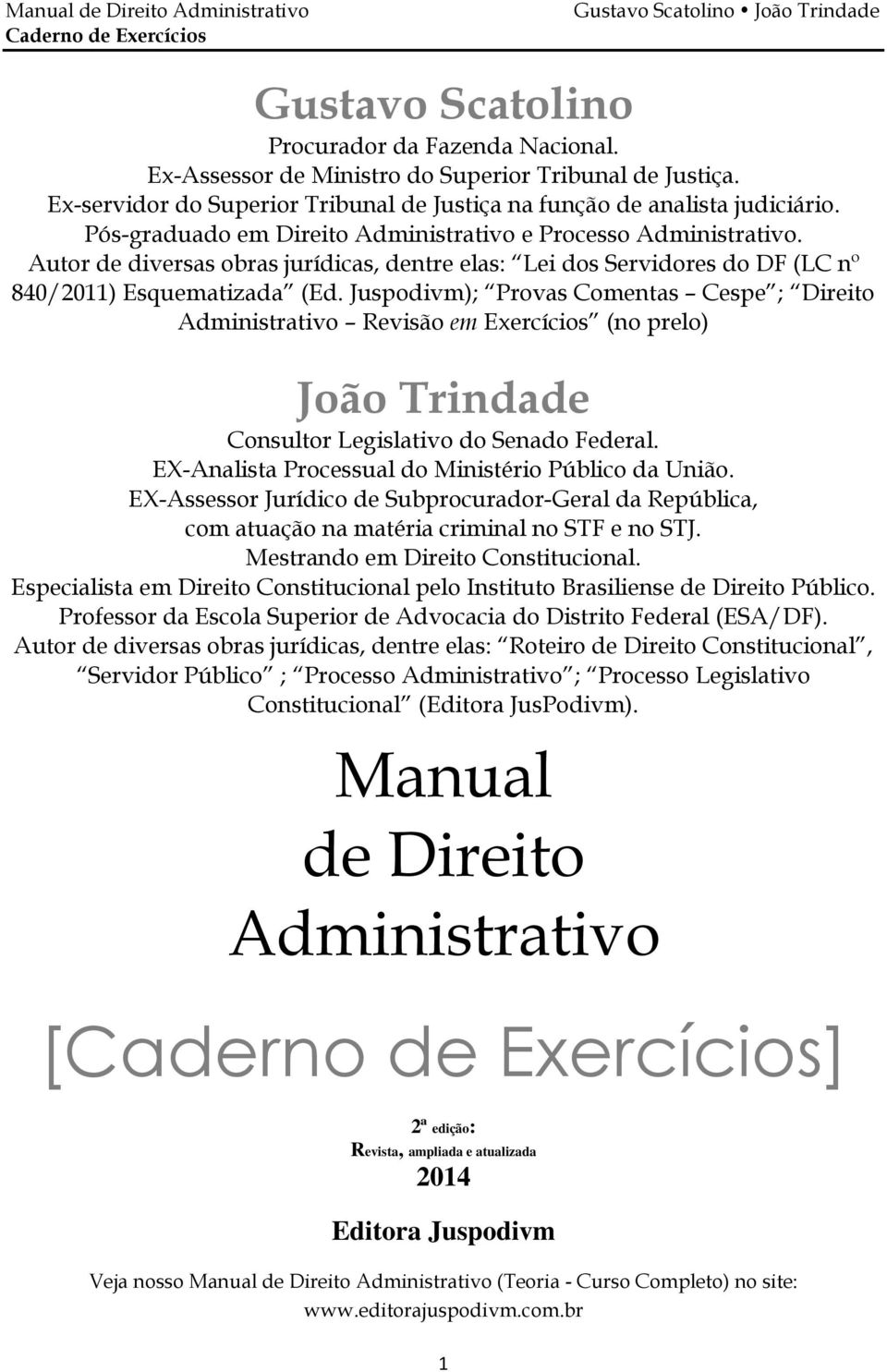 Juspodivm); Provas Comentas Cespe ; Direito Administrativo Revisão em Exercícios (no prelo) João Trindade Consultor Legislativo do Senado Federal.