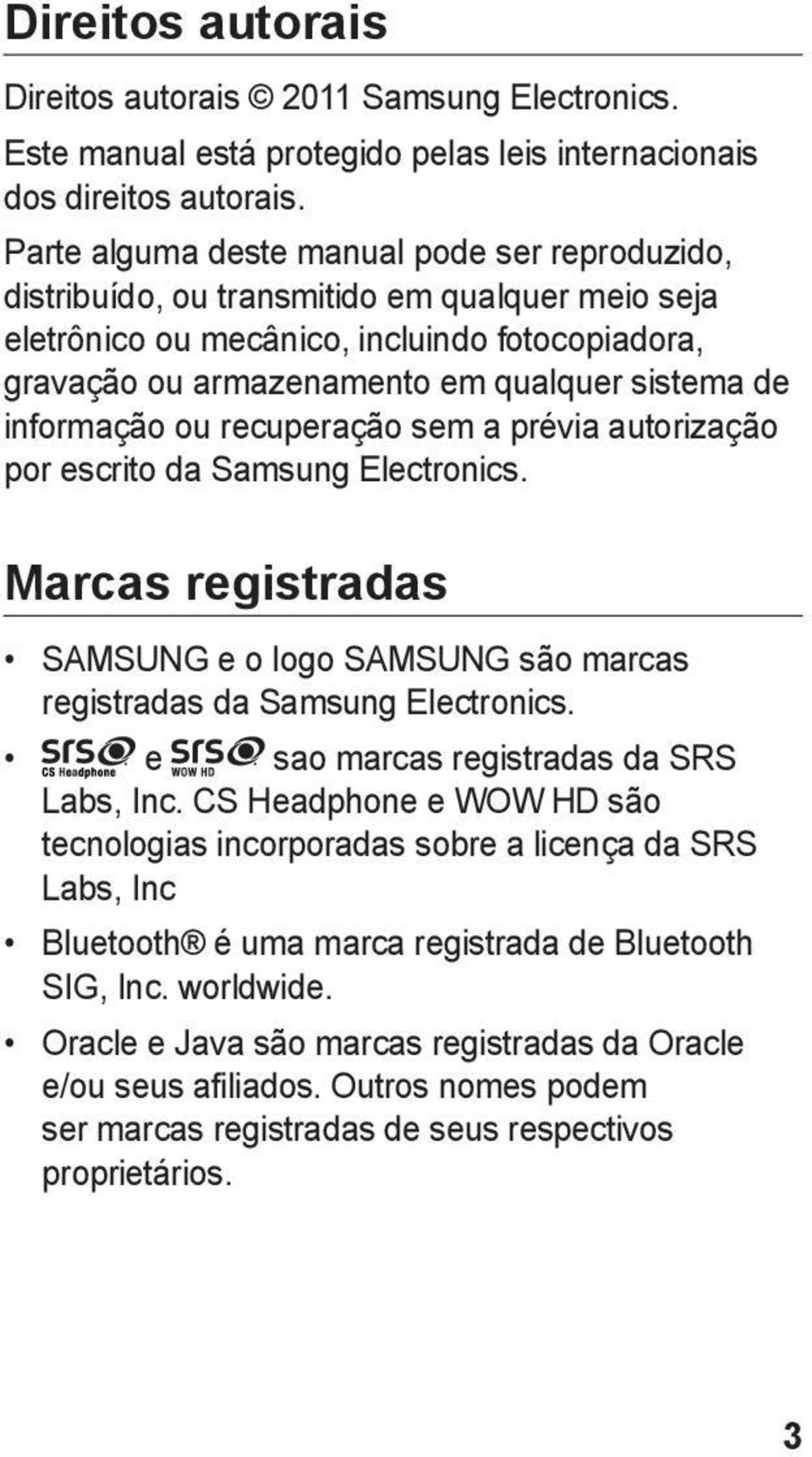 informação ou recuperação sem a prévia autorização por escrito da Samsung Electronics. Marcas registradas SAMSUNG e o logo SAMSUNG são marcas registradas da Samsung Electronics.