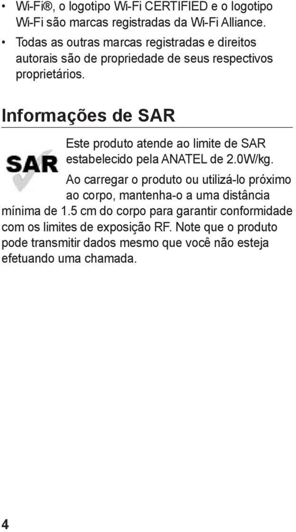 Informações de SAR Este produto atende ao limite de SAR estabelecido pela ANATEL de 2.0W/kg.