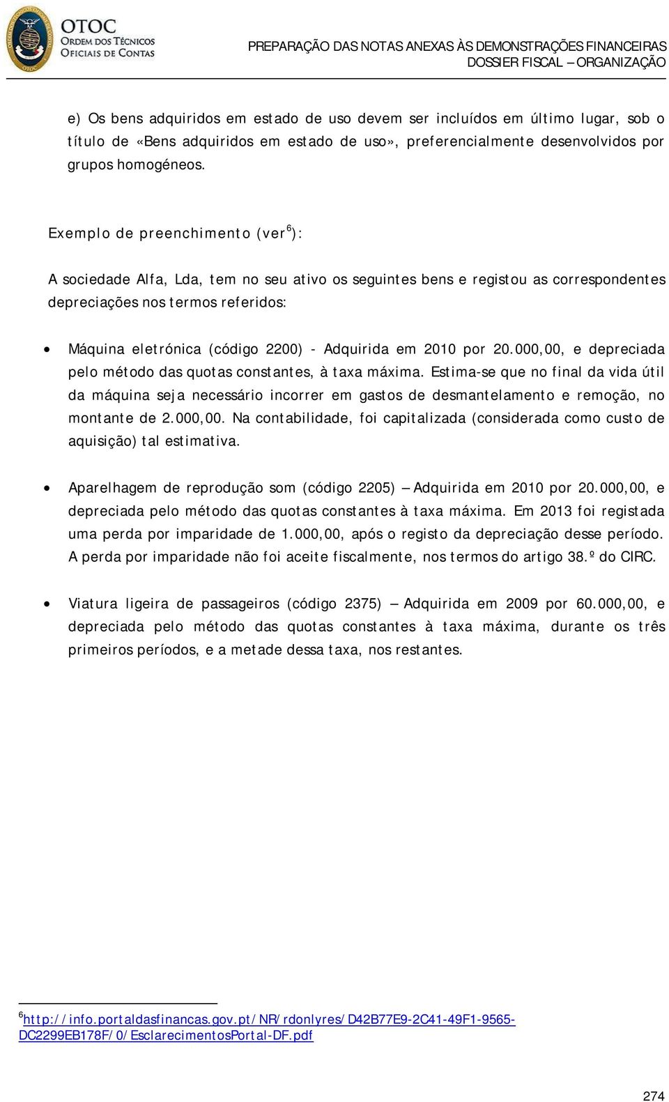 Adquirida em 2010 por 20.000,00, e depreciada pelo método das quotas constantes, à taxa máxima.