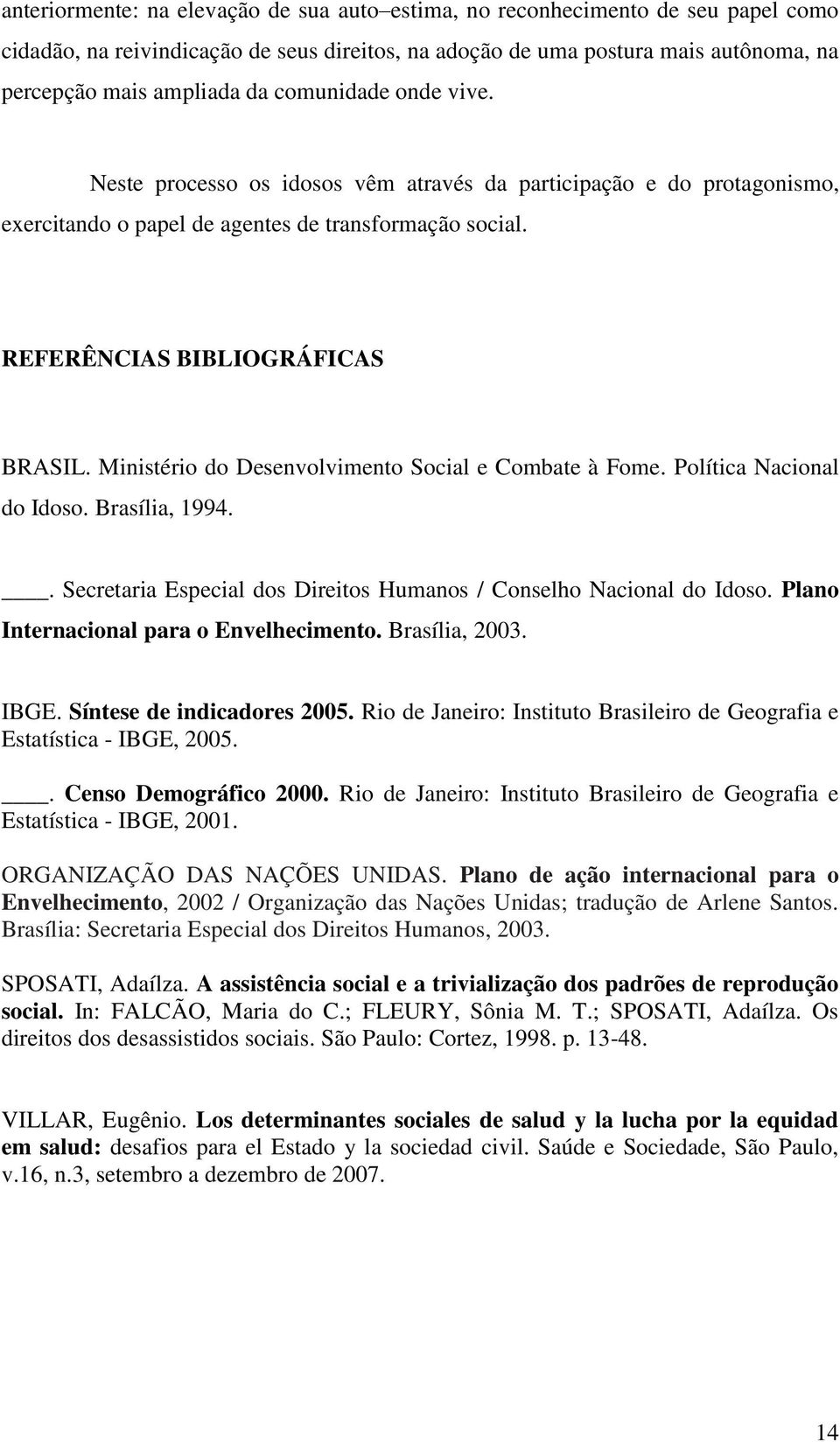 Ministério do Desenvolvimento Social e Combate à Fome. Política Nacional do Idoso. Brasília, 1994.. Secretaria Especial dos Direitos Humanos / Conselho Nacional do Idoso.