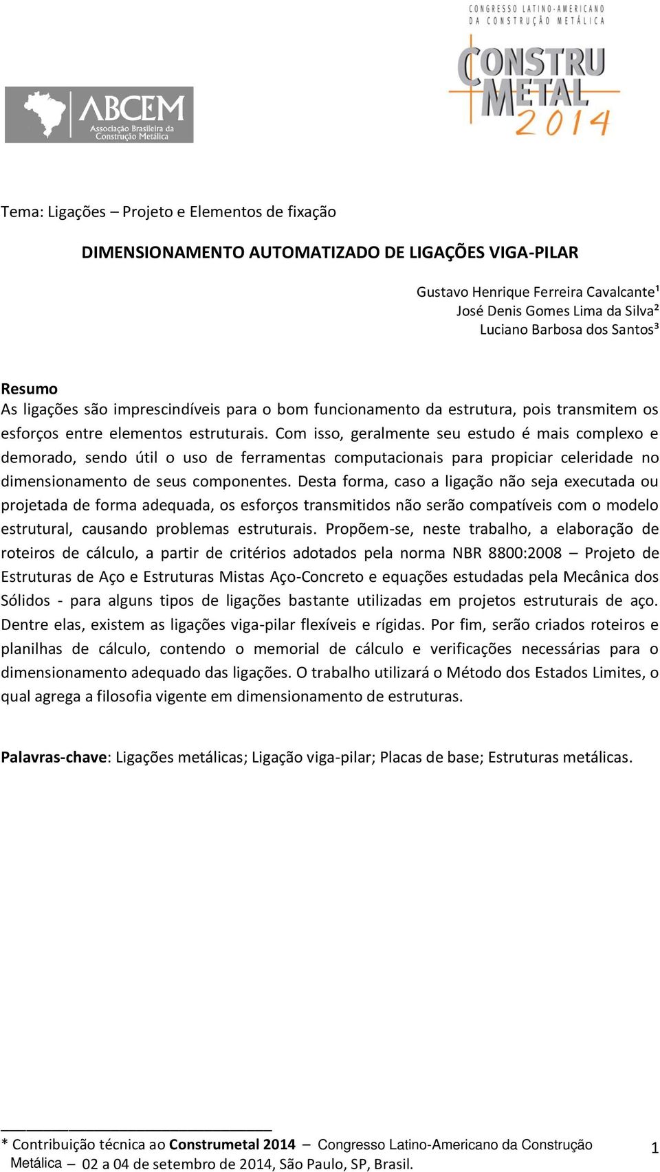 Com isso, geralmente seu estudo é mais complexo e demorado, sendo útil o uso de ferramentas computacionais para propiciar celeridade no dimensionamento de seus componentes.