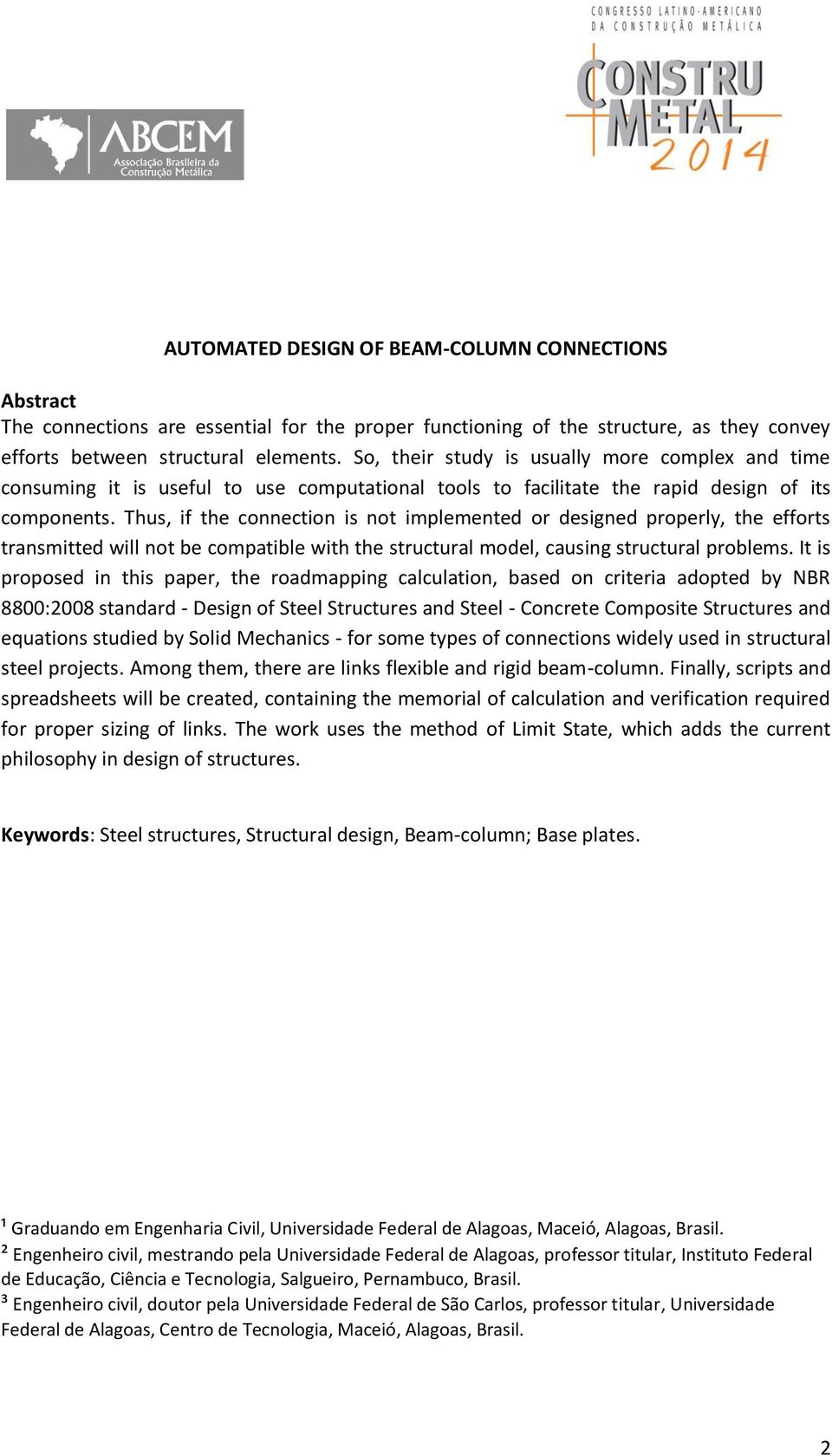 Thus, if the connection is not implemented or designed properly, the efforts transmitted will not be compatible with the structural model, causing structural problems.