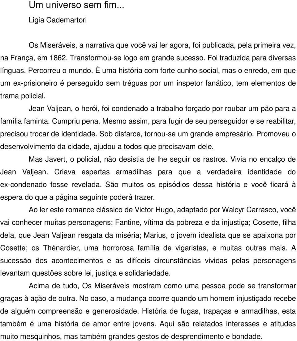 É uma história com forte cunho social, mas o enredo, em que um ex-prisioneiro é perseguido sem tréguas por um inspetor fanático, tem elementos de trama policial.