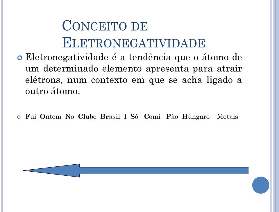 para atrair elétrons, num contexto em que se acha ligado a