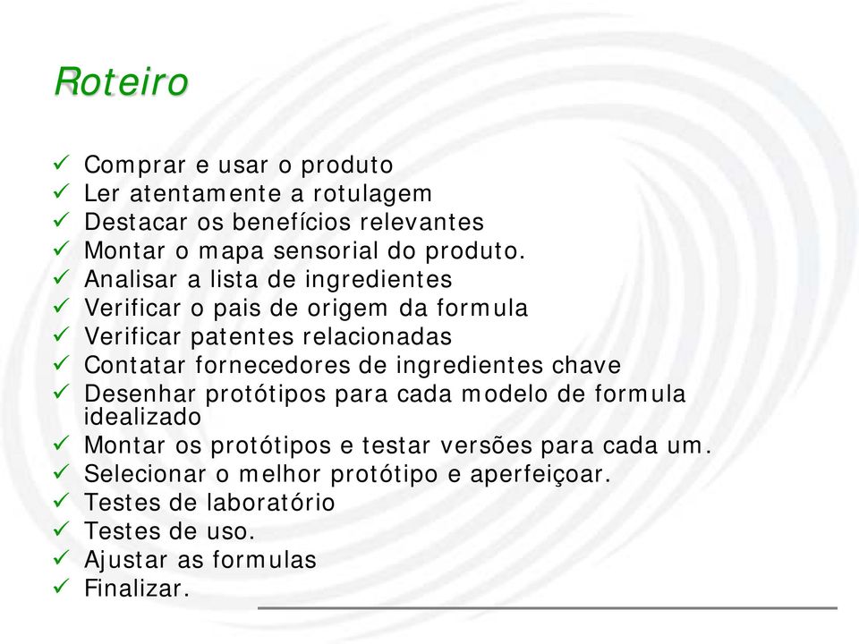 Analisar a lista de ingredientes Verificar o pais de origem da formula Verificar patentes relacionadas Contatar fornecedores