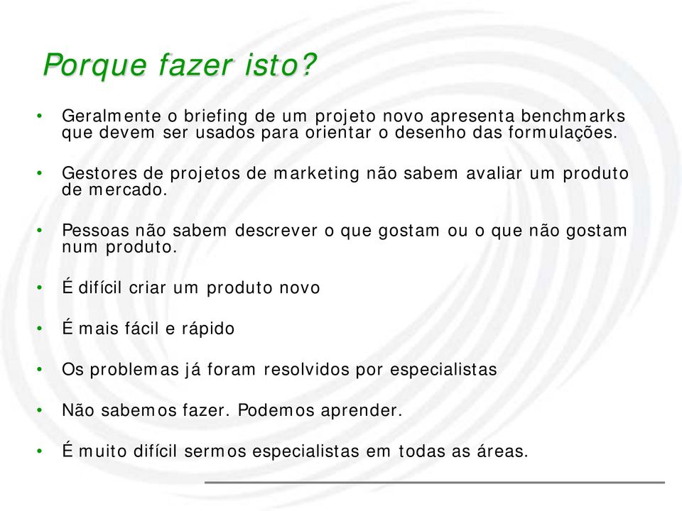 Gestores de projetos de marketing não sabem avaliar um produto de mercado.