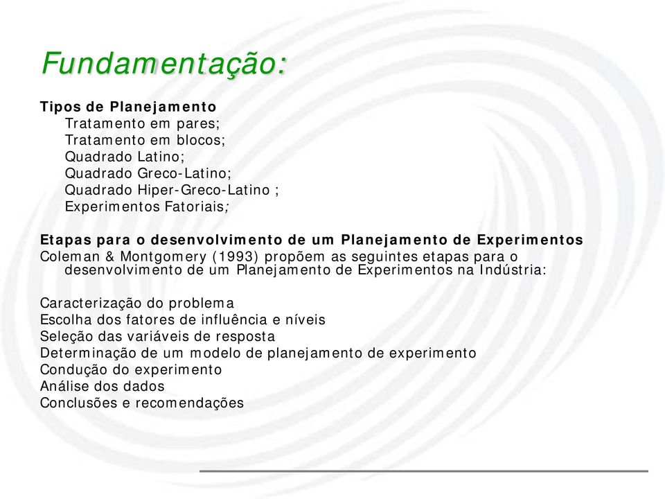 para o desenvolvimento de um Planejamento de Experimentos na Indústria: Caracterização do problema Escolha dos fatores de influência e níveis