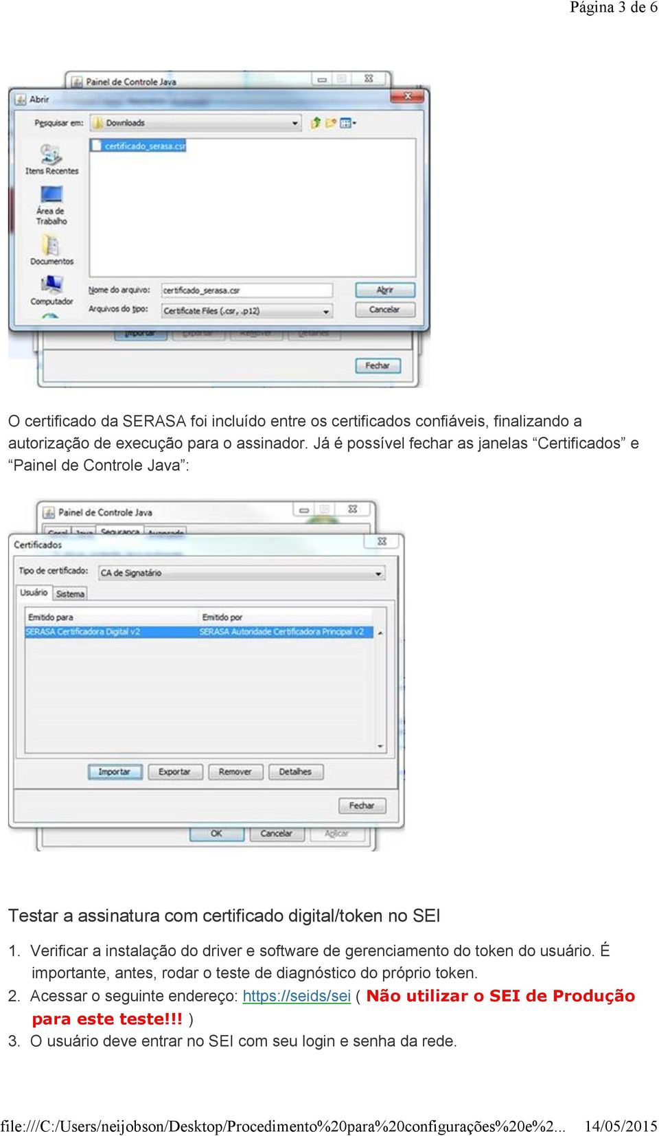 Verificar a instalação do driver e software de gerenciamento do token do usuário. É importante, antes, rodar o teste de diagnóstico do próprio token. 2.