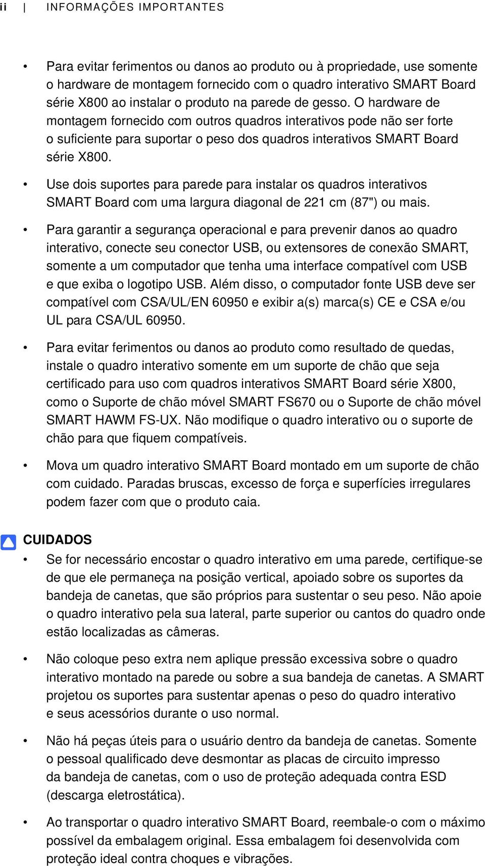 Use dois suportes para parede para instalar os quadros interativos SMART Board com uma largura diagonal de 221 cm (87") ou mais.