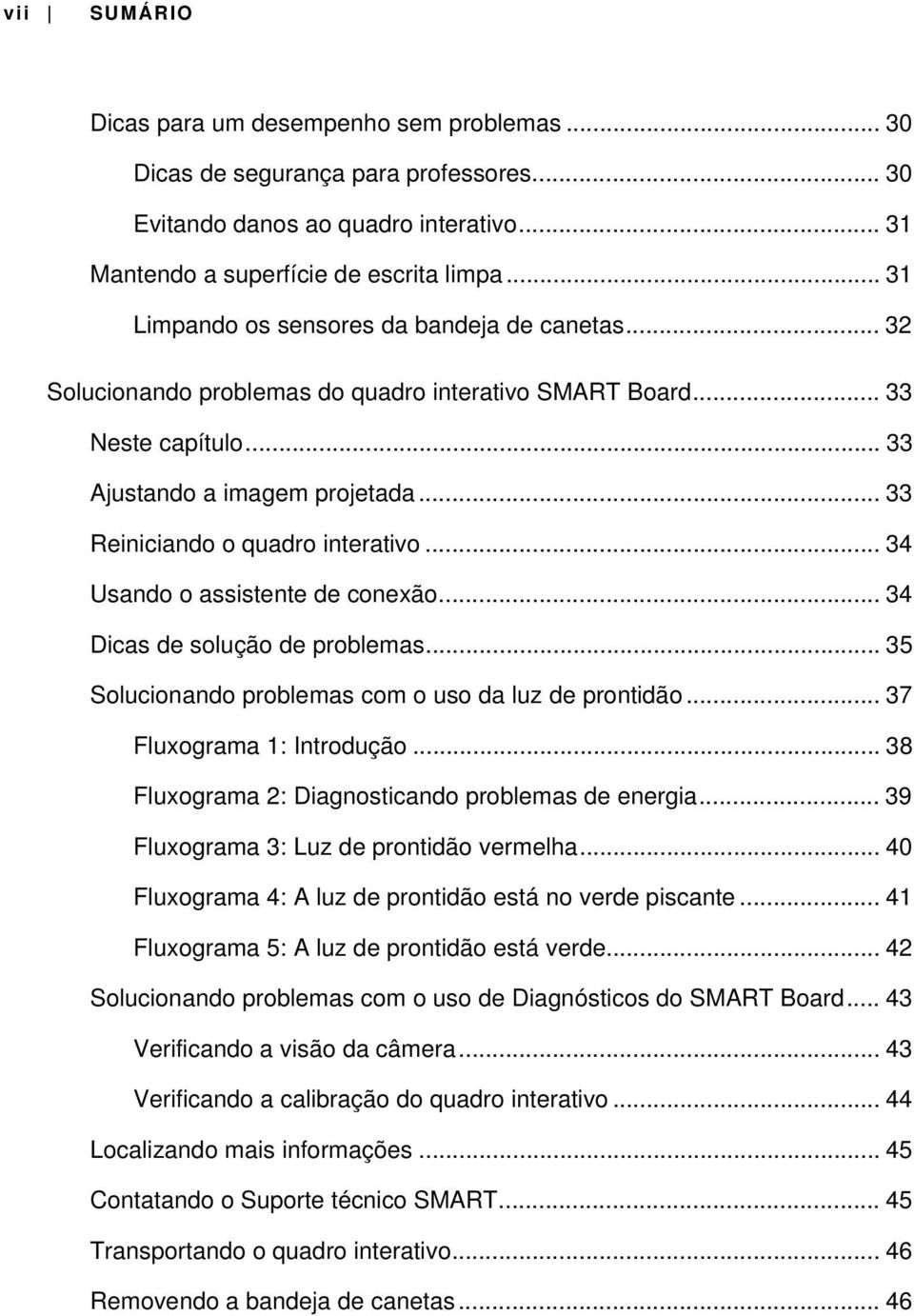 .. 33 Reiniciando o quadro interativo... 34 Usando o assistente de conexão... 34 Dicas de solução de problemas... 35 Solucionando problemas com o uso da luz de prontidão... 37 Fluxograma 1: Introdução.