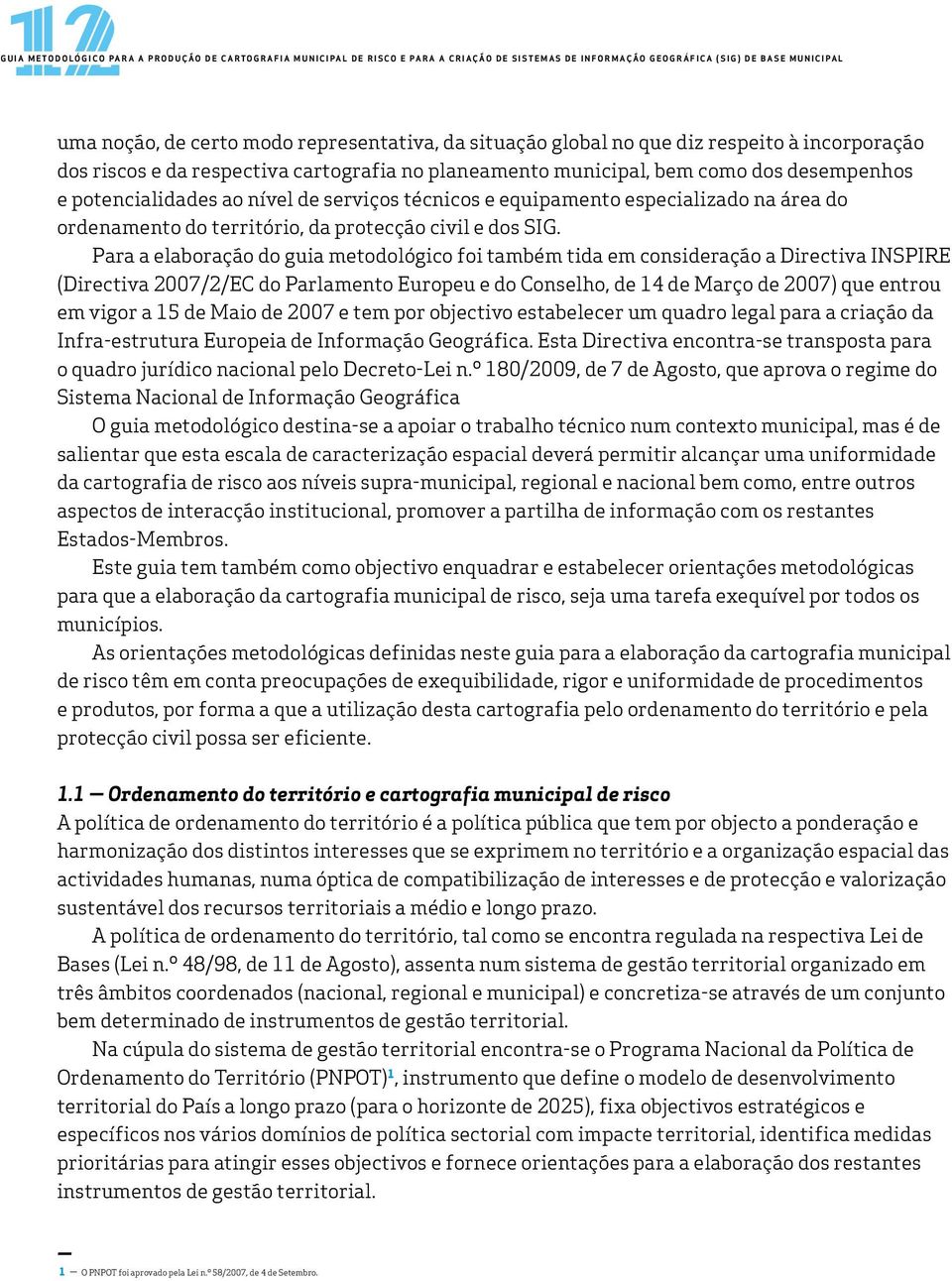 riscos e da respectiva cartografia no planeamento municipal, bem como dos desempenhos e potencialidades ao nível de serviços técnicos e equipamento especializado na área do ordenamento do território,