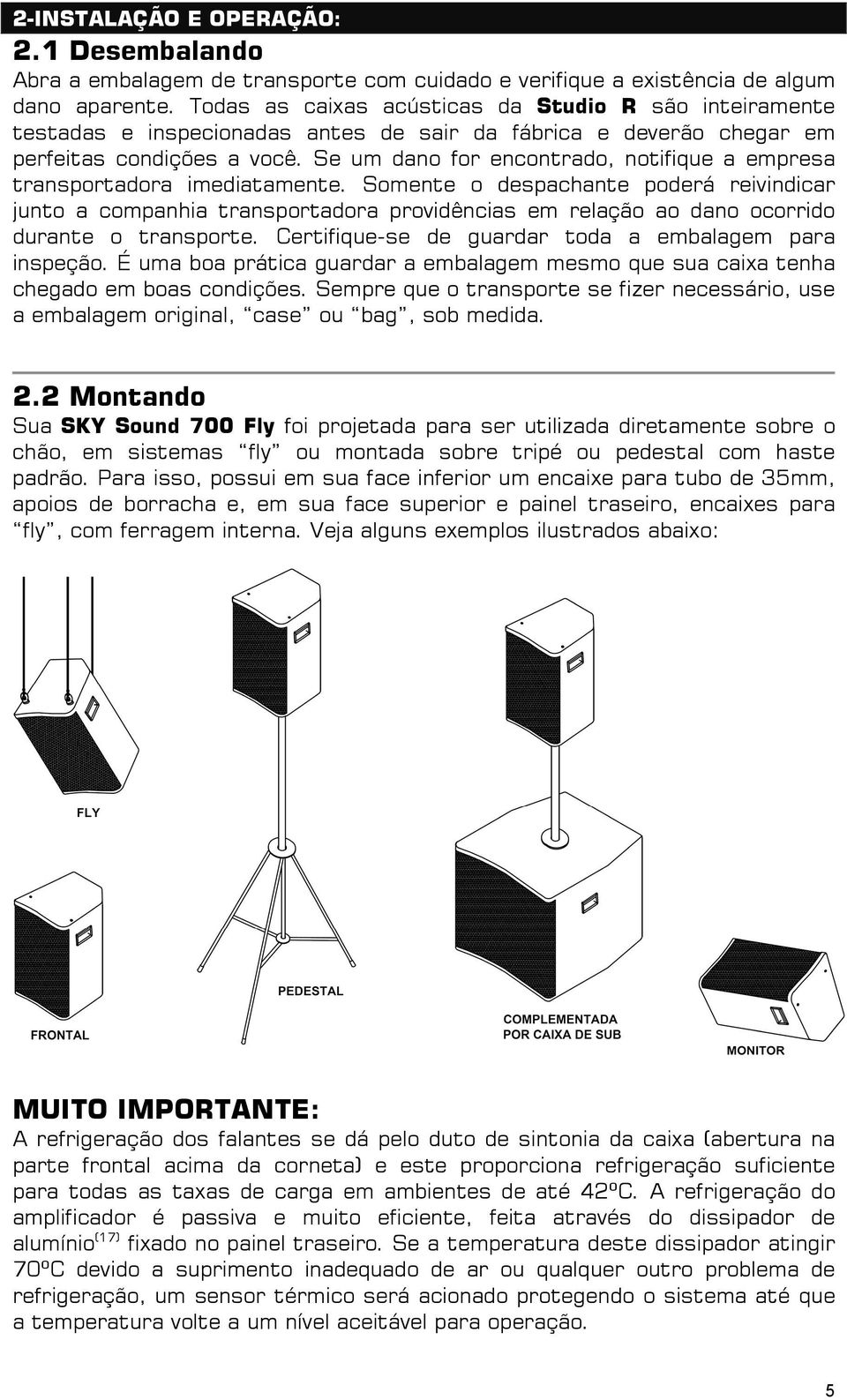 Se um dano for encontrado, notifique a empresa transportadora imediatamente.