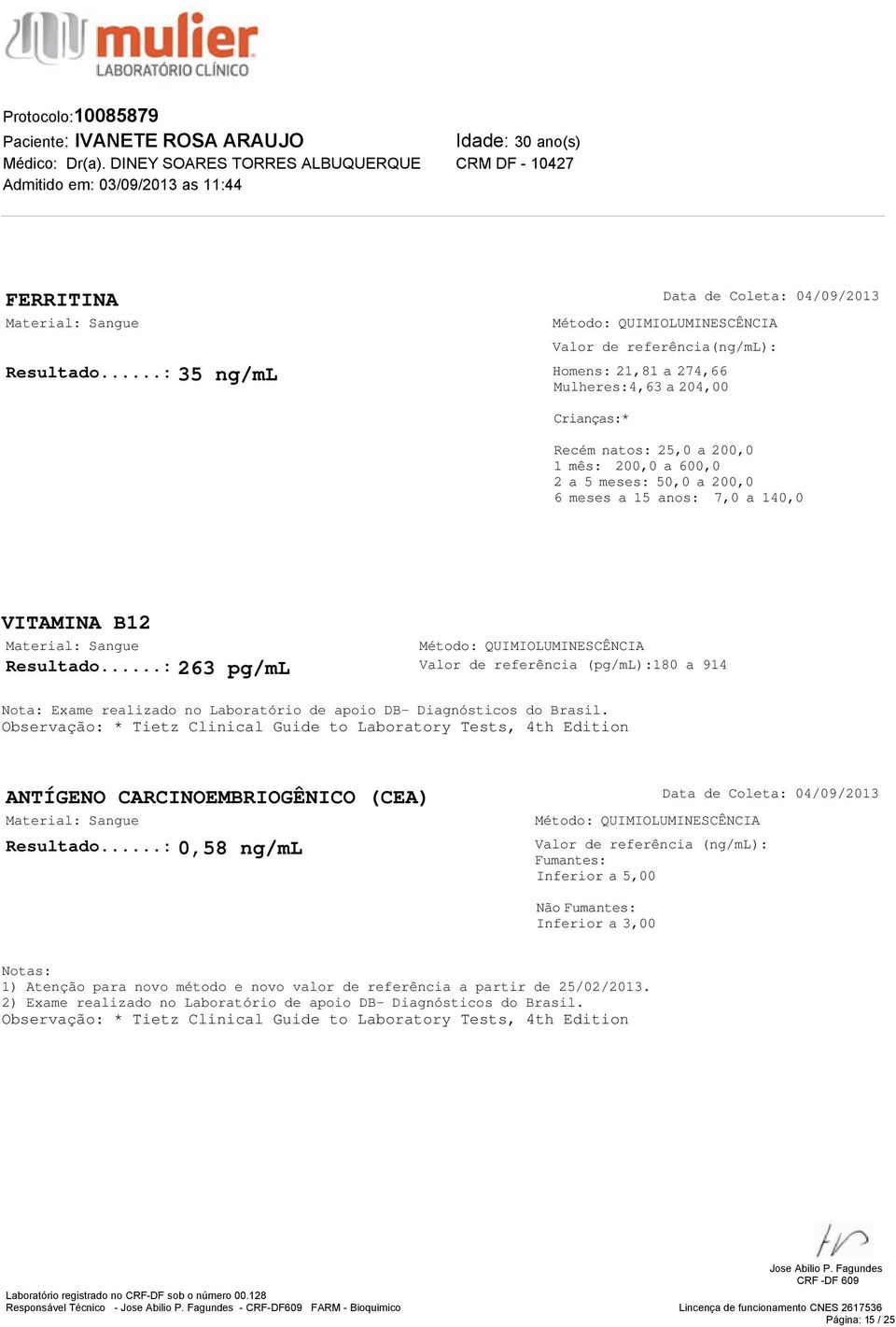 ..: 263 pg/ml Valor de referência (pg/ml):180 a 914 Nota: Exame realizado no Laboratório de apoio DB- Diagnósticos do Brasil.