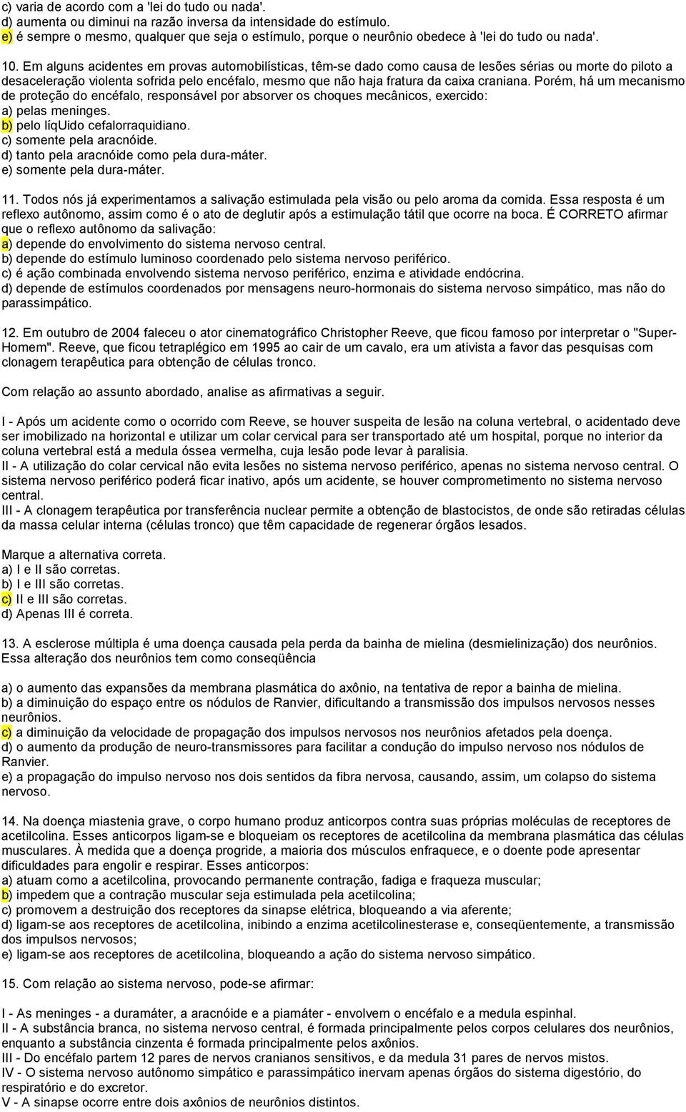 Em alguns acidentes em provas automobilísticas, têm-se dado como causa de lesões sérias ou morte do piloto a desaceleração violenta sofrida pelo encéfalo, mesmo que não haja fratura da caixa craniana.