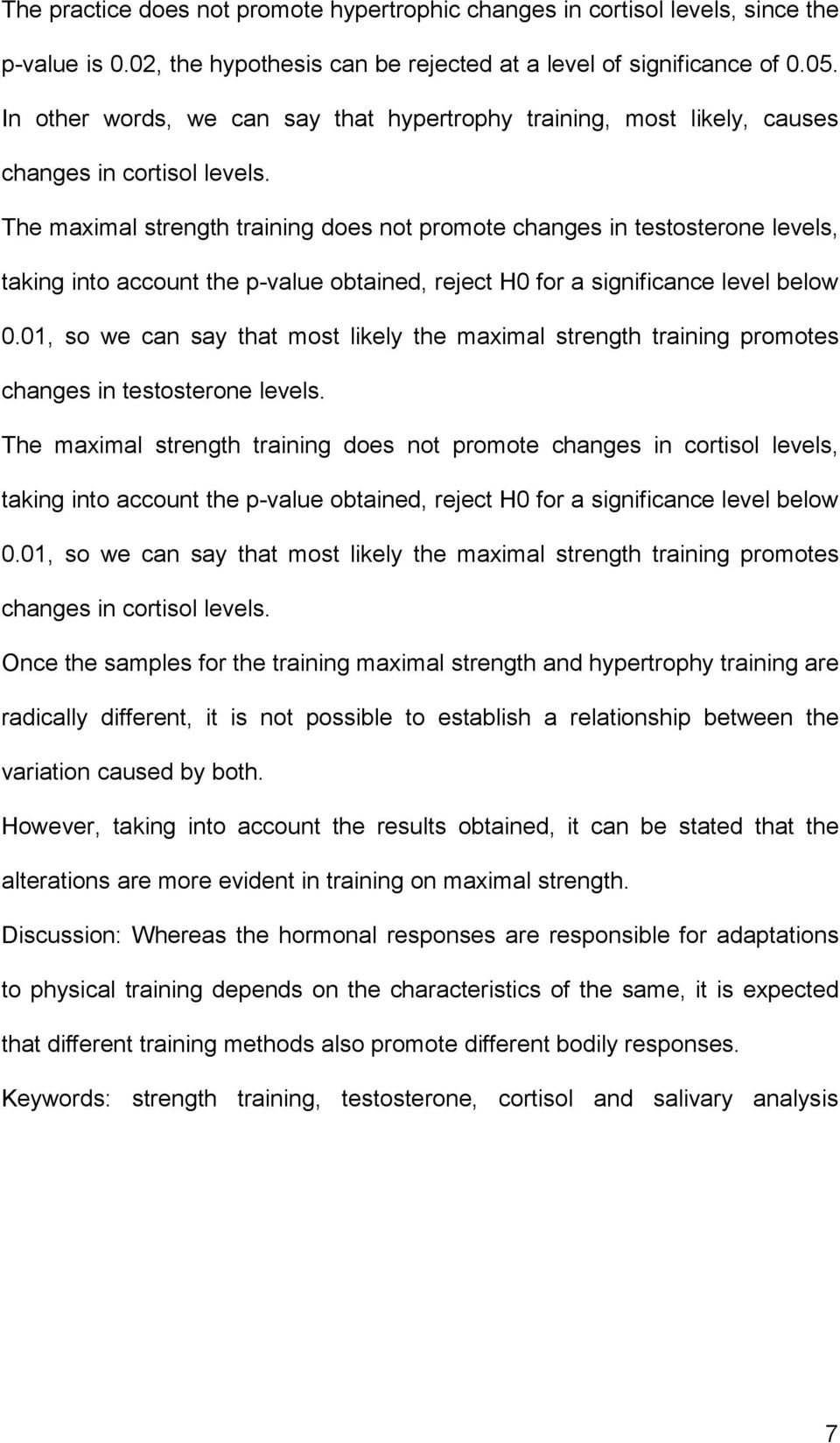 The maximal strength training does not promote changes in testosterone levels, taking into account the p-value obtained, reject H0 for a significance level below 0.