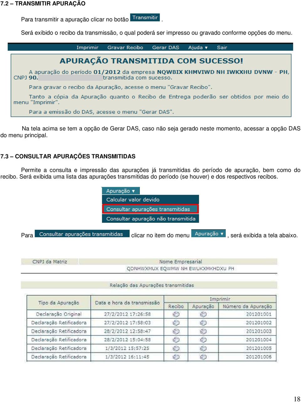 Na tela acima se tem a opção de Gerar DAS, caso não seja gerado neste momento, acessar a opção DAS do menu principal. 7.