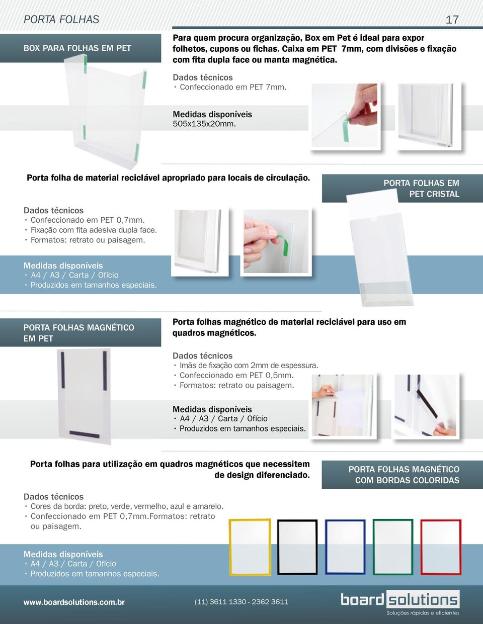 Confeccionado em PET 0,7mm. Fixação com fita adesiva dupla face. Formatos: retrato ou paisagem. PORTA FOLHAS EM PET CRISTAL A4 / A3 / Carta / Ofício Produzidos em tamanhos especiais.