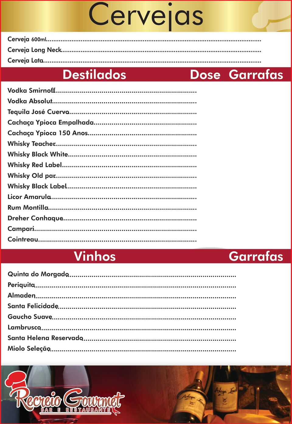 .. R$ 98,00 Whisky Old par... R$ 140,00 Whisky Black Label... R$ 155,00 Licor Amarula... R$ 100,00 Rum Montilla... R$ 40,00 Dreher Conhaque... R$ 25,00 Campari... R$ 60,00 Cointreau.