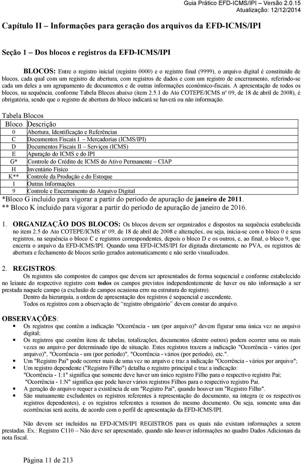 informações econômico-fiscais. A apresentação de todos os blocos, na sequência, conforme Tabela Blocos abaixo (item 2.5.