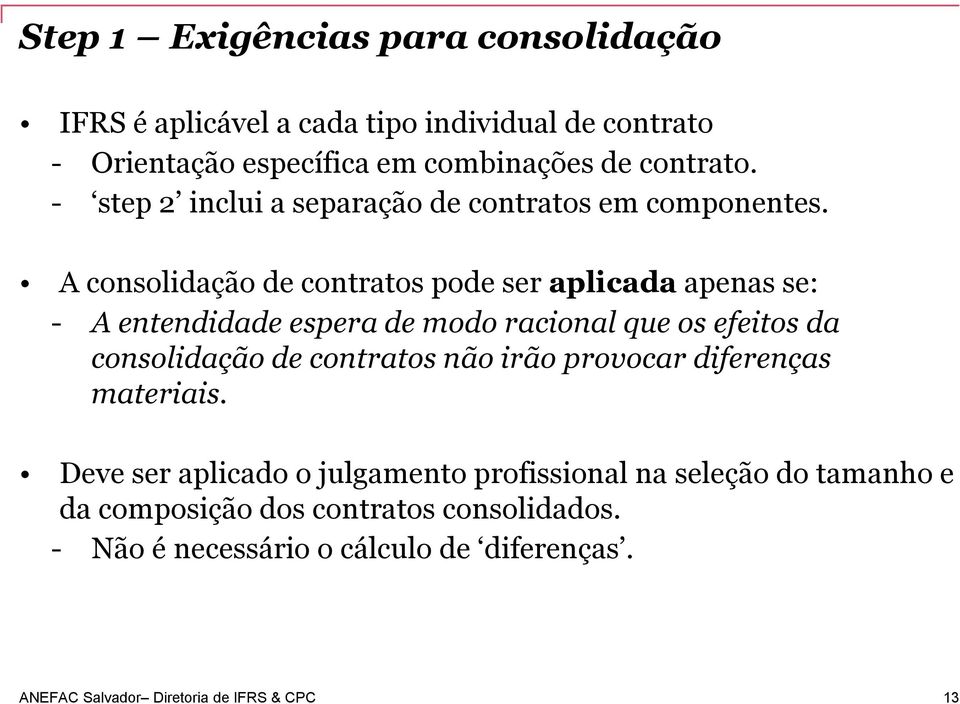 A consolidação de contratos pode ser aplicada apenas se: - A entendidade espera de modo racional que os efeitos da consolidação de