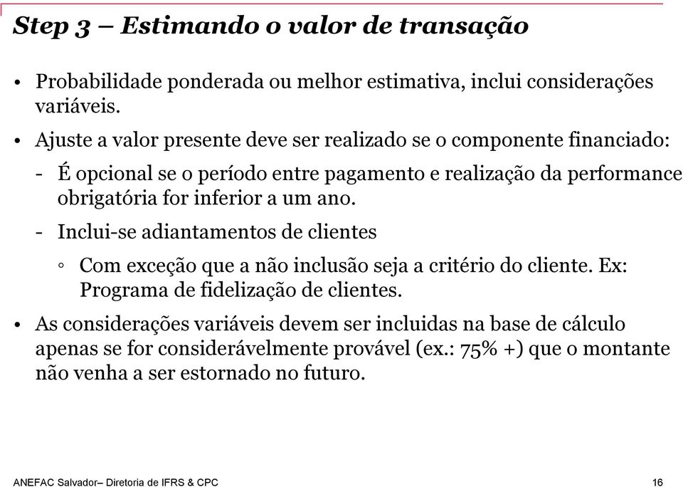 obrigatória for inferior a um ano. - Inclui-se adiantamentos de clientes Com exceção que a não inclusão seja a critério do cliente.