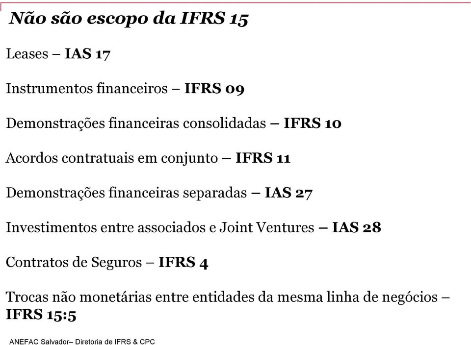 financeiras separadas IAS 27 Investimentos entre associados e Joint Ventures IAS 28