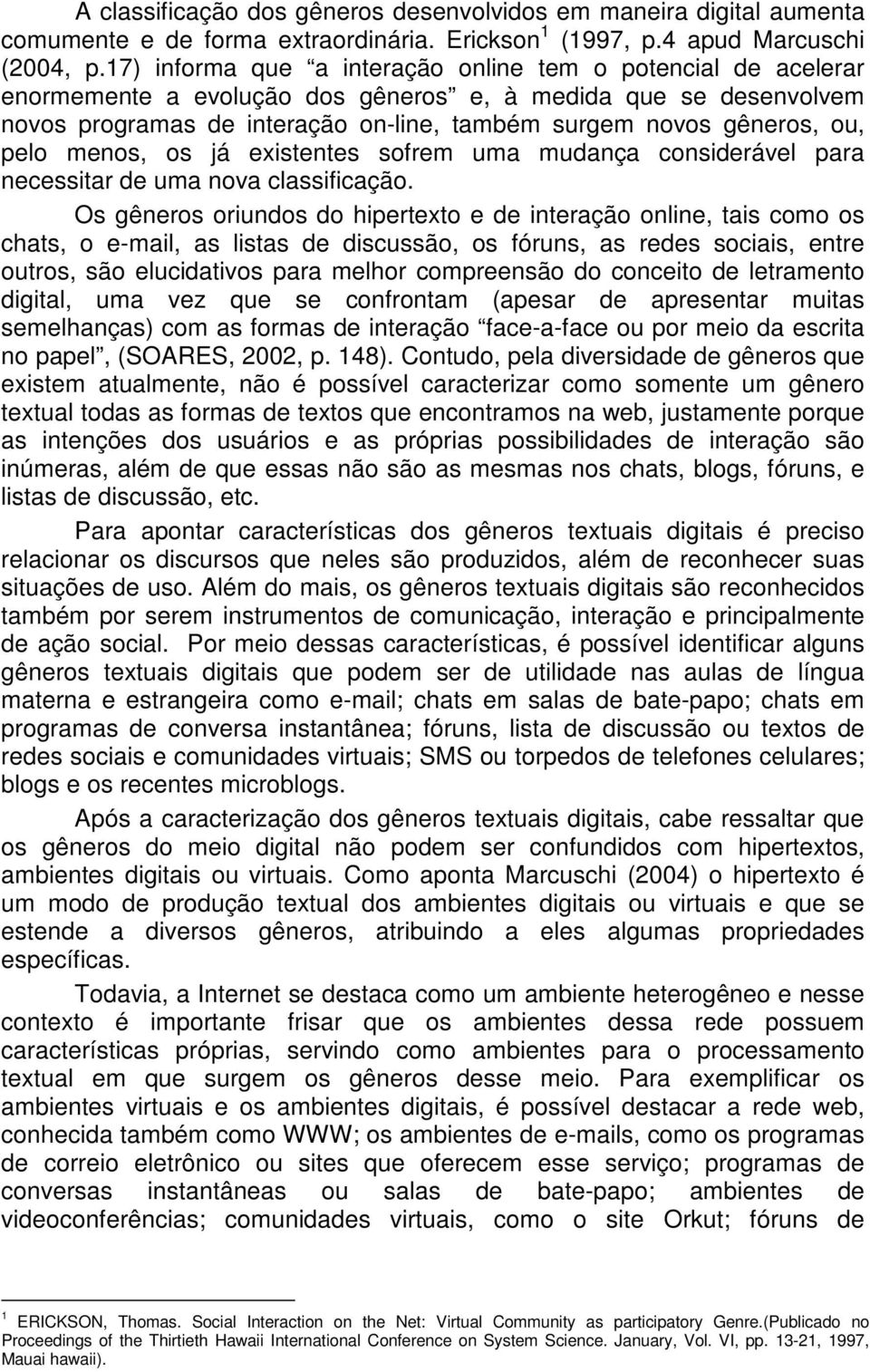 pelo menos, os já existentes sofrem uma mudança considerável para necessitar de uma nova classificação.