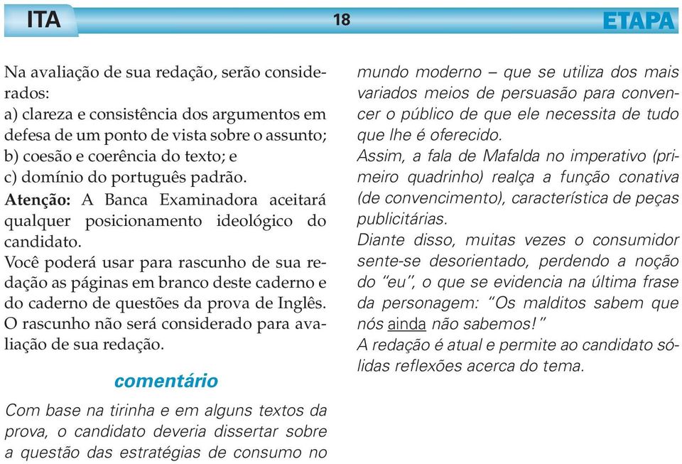 Você poderá usar para rascunho de sua redação as páginas em branco deste caderno e do caderno de questões da prova de Inglês. O rascunho não será considerado para avaliação de sua redação.