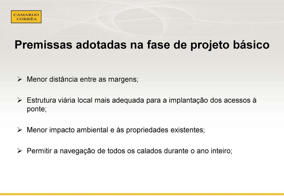 dos acessos à ponte; Menor impacto ambiental e às propriedades